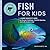 Fish for Kids: A Junior Sci...