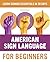 American Sign Language for Beginners: Learn Signing Essentials in 30 Days