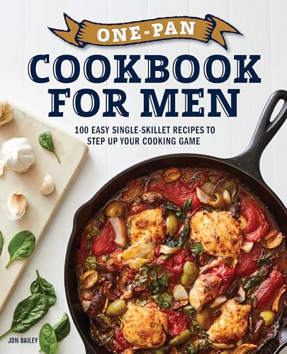 One-Pan Cookbook for Men: 100 Easy Single-Skillet Recipes to Step Up Your Cooking Game (Kindle Edition)