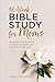 12-Week Bible Study for Moms: Readings & Reflections to Draw Strength From & Connect with God