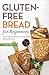Gluten Free Bread for Begin...