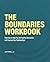 The Boundaries Workbook: Exercises to Help You Set Healthy Boundaries and Improve Your Relationships