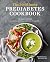 The 30-Minute Prediabetes Cookbook: 100 Easy Recipes to Improve and Manage Your Health through Diet