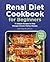 Renal Diet Cookbook for Beginners by edith Yang