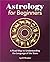 Astrology for Beginners: A Road Map to Understanding the Language of the Stars