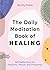The Daily Meditation Book of Healing by Worthy Stokes