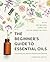 The Beginner's Guide to Essential Oils by Christina Anthis