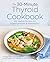The 30-Minute Thyroid Cookb...