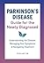 Parkinson's Disease Guide for the Newly Diagnosed: Understanding the Disease, Managing Your Symptoms & Navigating Treatment