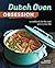 Dutch Oven Obsession: A Cookbook for the Only Pot In Your Life