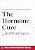 The Hormone Cure in 30 Minu...