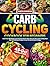 Carb Cycling Cookbook for B...