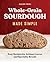 Whole-Grain Sourdough Made Simple by Heather Perine