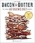 Bacon & Butter: The Ultimate Ketogenic Diet Cookbook