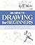 30-Minute Drawing for Beginners: Easy Step-by-Step Lessons and Techniques for Landscapes, Still Lifes, Figures, and More