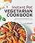 Instant Pot® Vegetarian Cookbook by Srividhya Gopalakrishnan