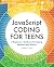 JavaScript Coding for Teens: A Beginner's Guide to Developing Websites and Games