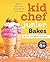 Kid Chef Junior Bakes: My First Kids Baking Cookbook