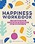 Happiness Workbook: A CBT-Based Guide to Fostering Positivity and Embracing Joy
