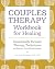Couples Therapy Workbook for Healing: Emotionally Focused Therapy Techniques