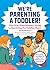 We're Parenting a Toddler!: The First-Time Parents' Guide to Surviving the Toddler Years (First-Time Dads)
