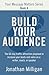 Build Your Audience: The 60-Day Traffic Attraction Playbook to Increase Your Leads and Sales as a Writer, Coach, or Speaker (Your Message Matters Series)