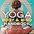 Yoga Body and Mind Handbook: Easy Poses, Guided Meditations, Perfect Peace Wherever You Are