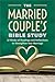The Married Couple's Bible Study: 12 Weeks of Readings and Reflections to Strengthen Your Marriage