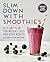 Slim Down with Smoothies: A...