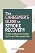 The Caregiver's Guide to St...