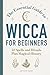 The Essential Guide to Wicca for Beginners: 52 Spells and Rituals Plus Magical History