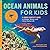 Ocean Animals for Kids: A J...
