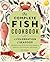 The Complete Fish Cookbook:...