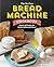The No-Fuss Bread Machine Cookbook: Hands-Off Recipes for Perfect Homemade Bread