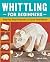 Whittling for Beginners: St...