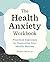 The Health Anxiety Workbook by Taylor M. Ham MS LMFT