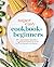 Super Easy Cookbook for Beginners: 5-Ingredient Recipes and Essential Techniques to Get You Started in the Kitchen