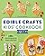 Edible Crafts Kids' Cookbook Ages 4–8 by Charity Mathews
