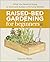 Raised-Bed Gardening for Beginners: What You Need to Know to Start and Sustain a Thriving Garden