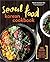 Seoul Food Korean Cookbook by Naomi Imatome-Yun Seoul Food Korean Cookbook by Naomi Imatome-Yun