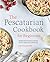 The Pescatarian Cookbook for Beginners: 75 Recipes to Kick-Start Your Healthy Lifestyle