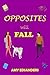 Opposites Will Fall (Opposi...
