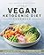 The Vegan Ketogenic Diet Cookbook by Nicole Derseweh