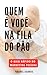 Quem É Você Na Fila Do Pão:...