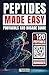 Peptides Made Easy: Protocols and Dosage Guide for Over 120+ Short Amino Acid Chains and Combinations