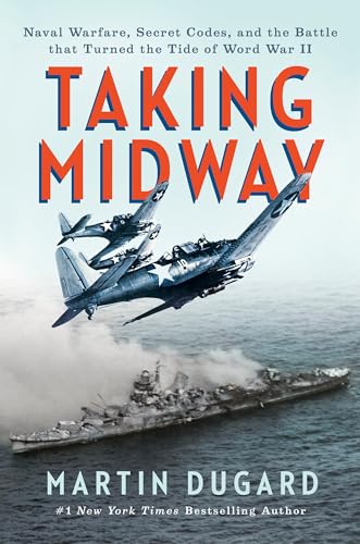 Taking Midway: Naval Warfare, Secret Codes, and the Battle that Turned the Tide of World War II (Hardcover)