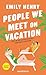 People We Meet on Vacation by Emily Henry
