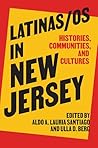 Latinas/os in New Jersey: Histories, Communities, and Cultures (CERES: Rutgers Studies in History)