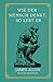 Wie der Mensch denkt, so lebt er: von James Allen | Deutsche Übersetzung | Gebundenes Buch (German Edition)