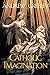 The Catholic Imagination by Andrew M. Greeley